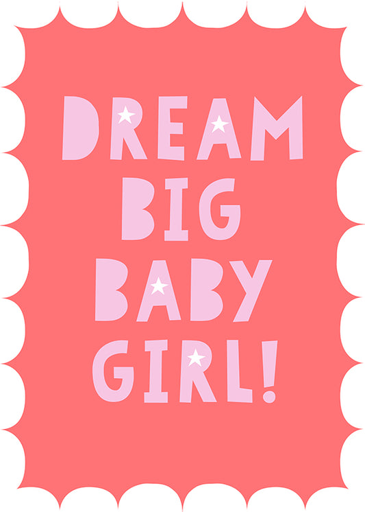 A Children's Room Wall Art Print featuring the words Dream Big Baby Girl.